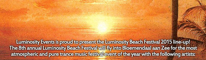 Luminosity Events is proud to present the Luminosity Beach Festival 2015 line-up!The 8th annual Luminosity Beach Festival will fly into Bloemendaal aan Zee for the most atmospheric and pure trance music festival event of the year with the following artists: